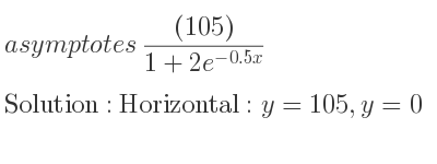 The asymptotes of ((105))/(1+2e^{-0.5x)} is Horizontal: y=105,y=0